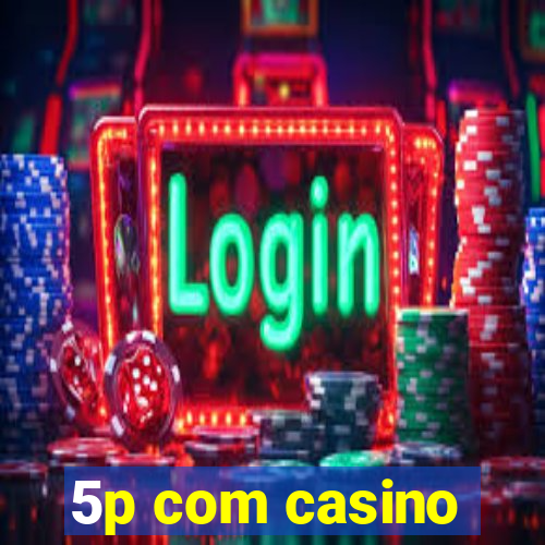 5p com casino